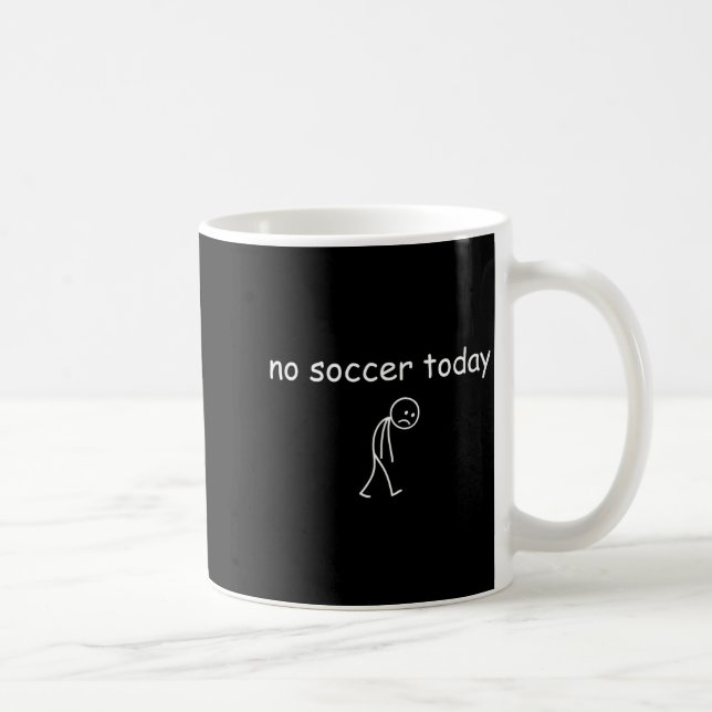 Mug No Soccer Today, Funny Sad Player Design For Socce (Droite)