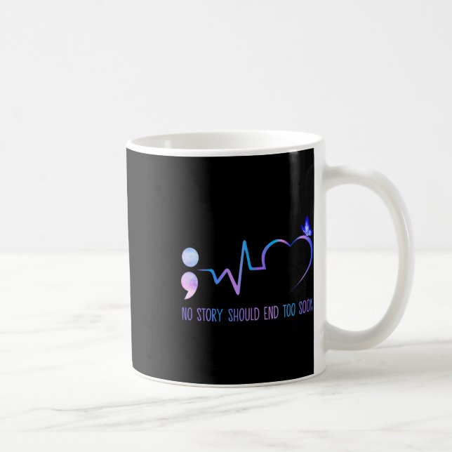 Mug No Story Should End Too Soon Suicide Prevention (Droite)