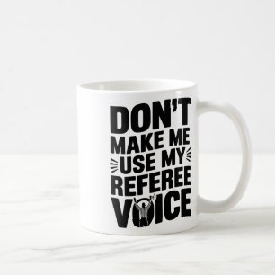 Mug N'obligez pas à utiliser ma voix d'arbitre, arbitr