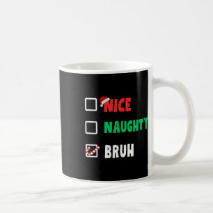 Mug Noël Nice Naughty Bruh Funny Liste de Noël Femmes