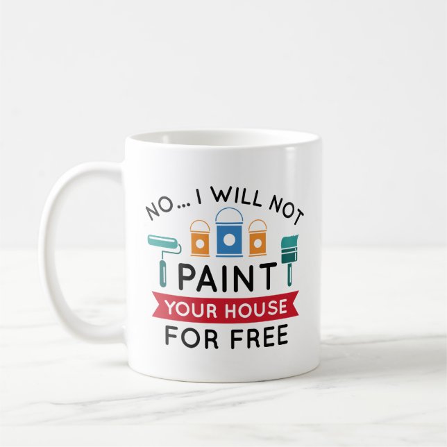 Mug Non Je Ne Peindrai Pas Votre Maison Gratuitement (Gauche)
