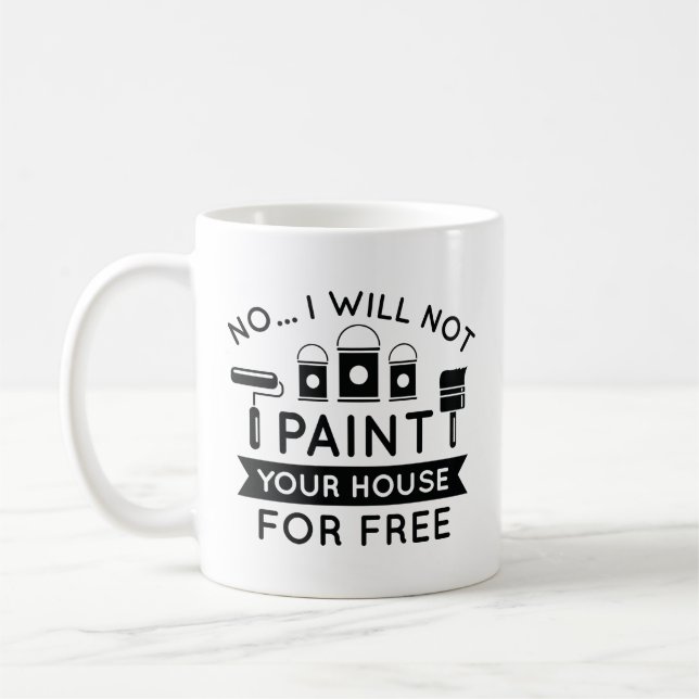 Mug Non Je Ne Peindrai Pas Votre Maison Gratuitement (Gauche)