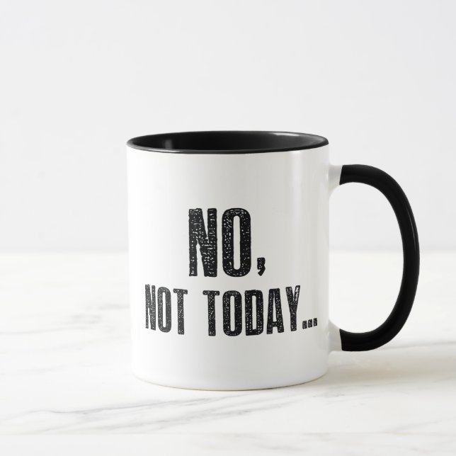 Mug Non, Pas Aujourd'Hui... (Droite)