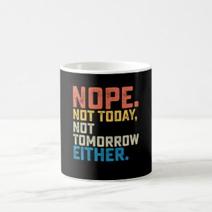 Mug Non Pas Aujourd'hui Ni Demain Non Plus