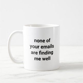 Mug None Of Your Emails Funny Coworker Office