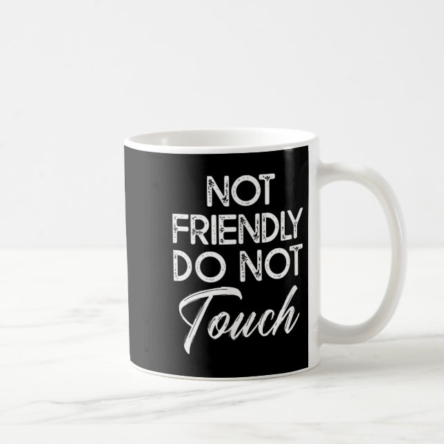 Mug Not Friendly Do Not Touch Funny Sarcastic Quote  (Droite)