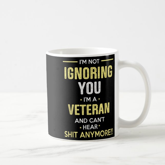 Mug Not Ignoring I'm Veteran Can't Hear Sh-t Anymore  (Droite)