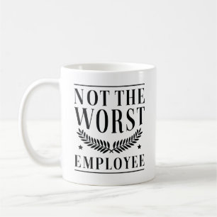 Mug Not The Worst Employee