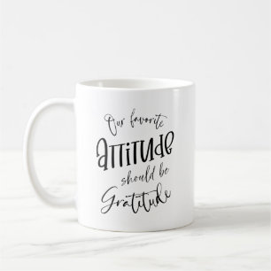 Mug Notre attitude préférée devrait être la gratitude