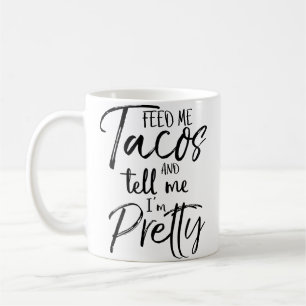 Mug Nourris-Moi De Tacos Et Dis-Moi Que Je Suis Assez
