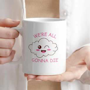 Mug Nous allons tous mourir drôle café Sarcastique cad