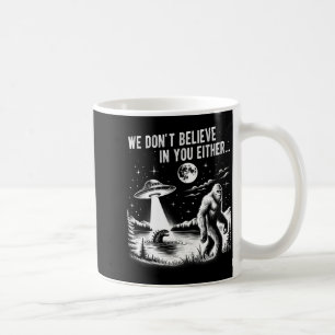 Mug Nous ne croyons pas non plus en vous Bigfoot Ufo L