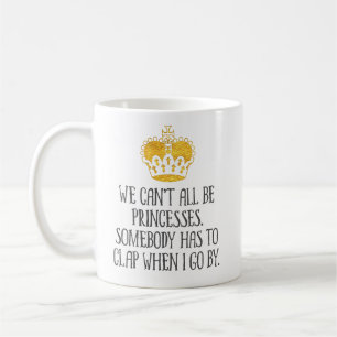 Mug "Nous ne pouvons pas tous être des princesses"