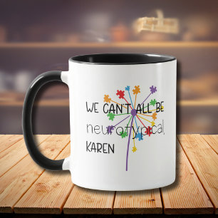 Mug Nous ne pouvons pas tous être Neurotypique Karen d