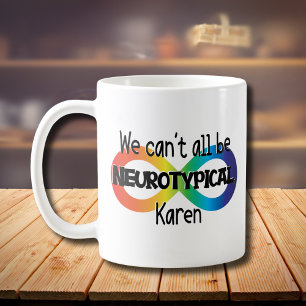 Mug Nous ne pouvons pas tous être Neurotypique Karen F