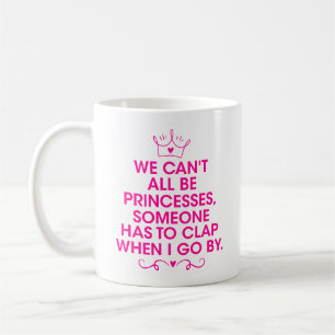 Mug Nous ne pouvons pas tous être princesse, être votr
