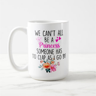 Mug Nous ne pouvons pas tous être une princesse, quelq