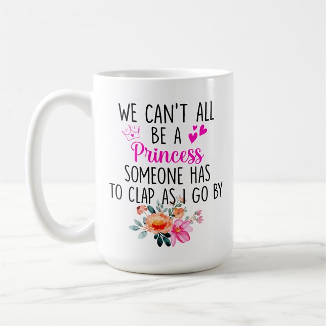 Mug Nous ne pouvons pas tous être une princesse, quelq (Gauche)