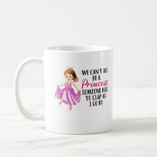Mug  Nous ne pouvons pas tous être une princesse| Text