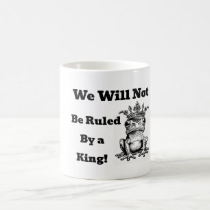 Mug Nous ne serons pas gouvernés par un King Coffee Mu