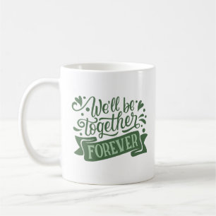 Mug nous serons ensemble pour toujours