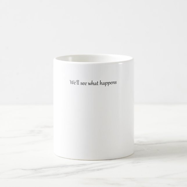 Mug Nous verrons ce qui se passe dans la citation drôl (Centre)