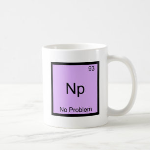 Mug Np- Aucun problème Chimie Élément Symbole Funny