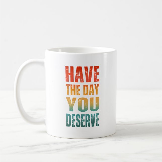 MUG OBTENEZ LA JOURNÉE QUE VOUS DÉMERITEZ  (Gauche)