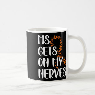 Mug Obtient Sur Mes Nerfs Une Sclérose En Plaques 3