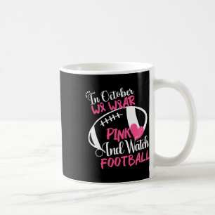 Mug Octobre Nous Portons Le Rose Et Regardons Football