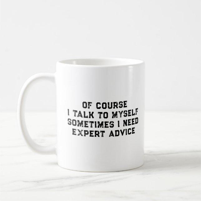 Mug Of Course I Talk To Myself Sometimes I Need Expert (Gauche)