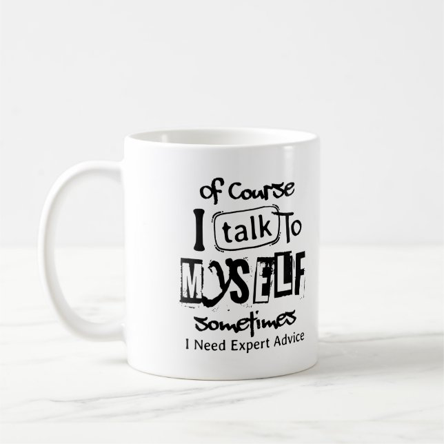 Mug Of Course I Talk To Myself Sometimes I Need Expert (Gauche)