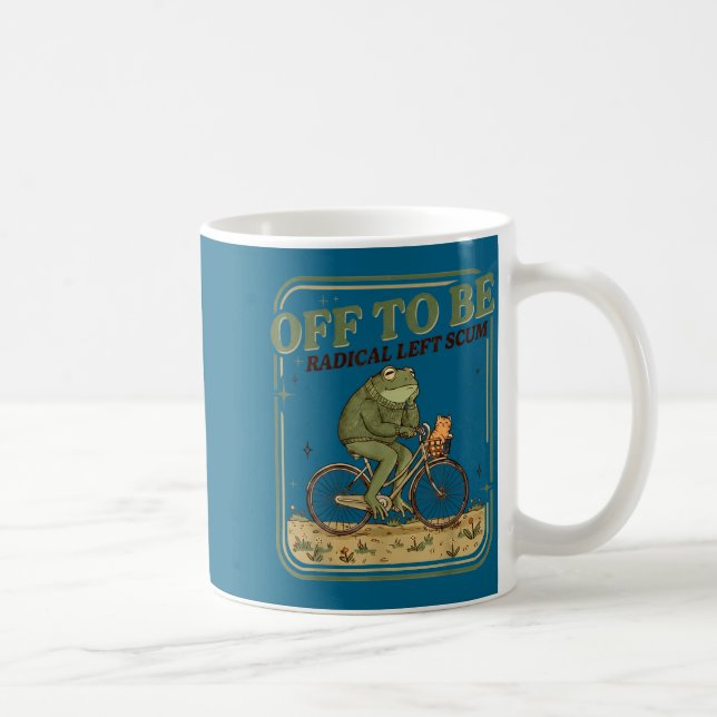 Mug Off to be radical left scum funny frog meme  (Droite)