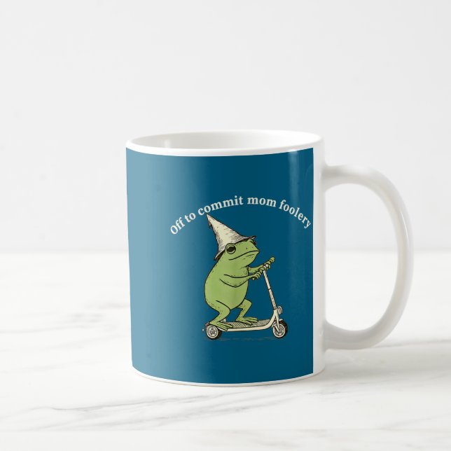 Mug Off To Commit Mom Foolery Funny Frog Meme  (Droite)