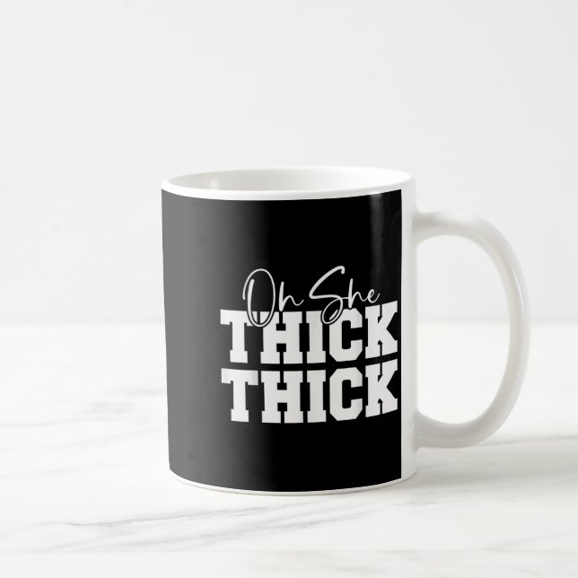 Mug Oh She Thick-thick Funny Girls Women  (Droite)