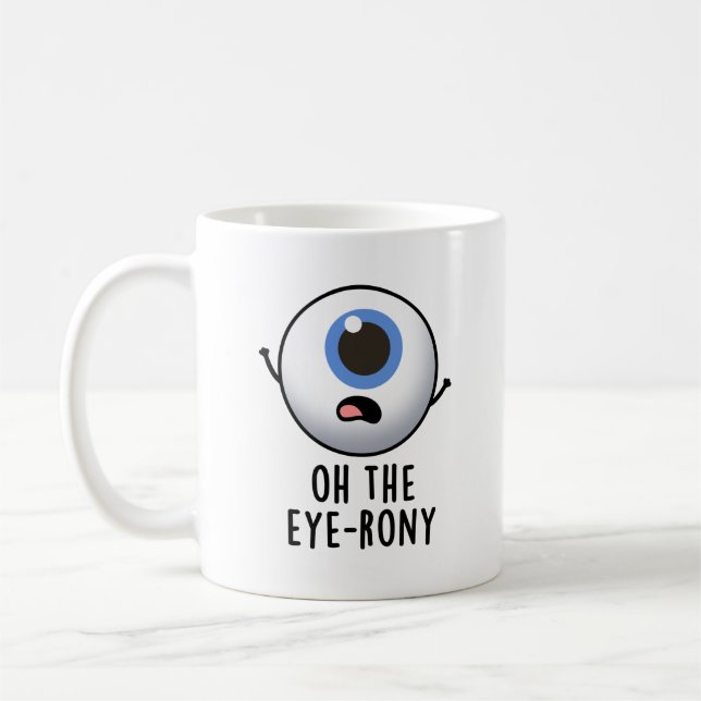 Mug Oh The Eye-rony Funny Eyeball Pun (Gauche)