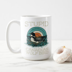 Mug Oiseau Loup Canadien Stupide Drôle Citation Humour