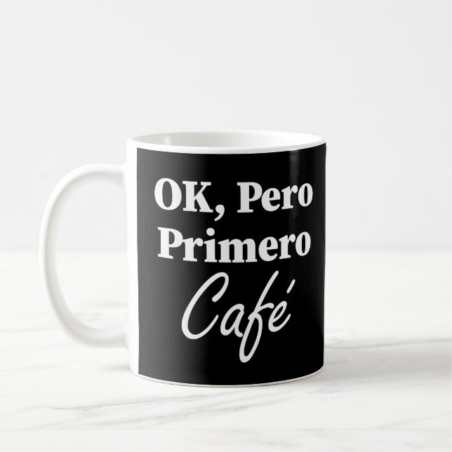 Mug Ok Pero Primero Café Funny Coffee Lover Espagnol (Gauche)
