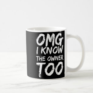 Mug Omg Je Connais Le Propriétaire Aussi (sur le dos)
