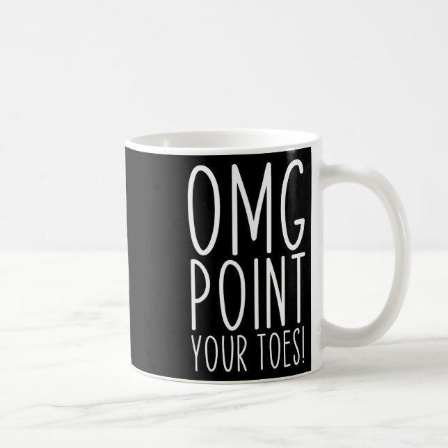 Mug Omg Pointez vos orteils Danser de grands professeu (Droite)