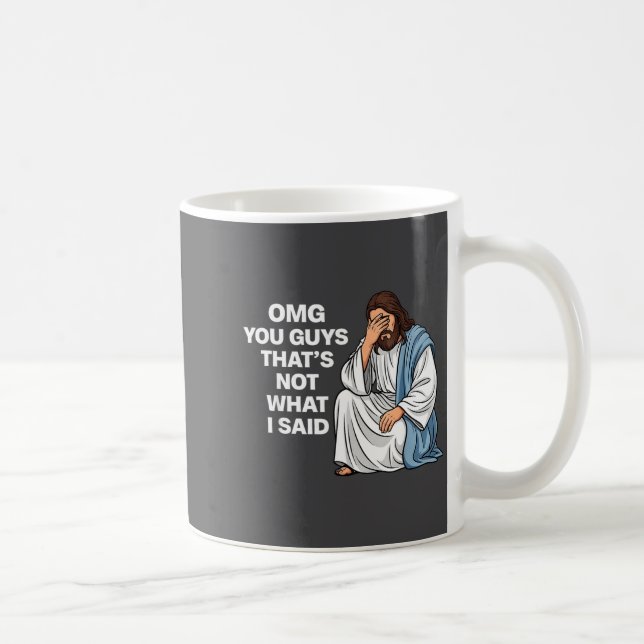 Mug Omg You Guys That's Not What I Said Funny Jesus Me (Droite)