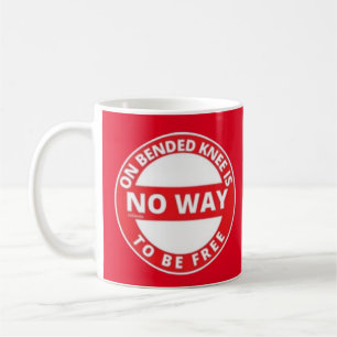 MUG ON BENDED KNEE N'EST PAS UN MOYEN D'ÊTRE LIBRE