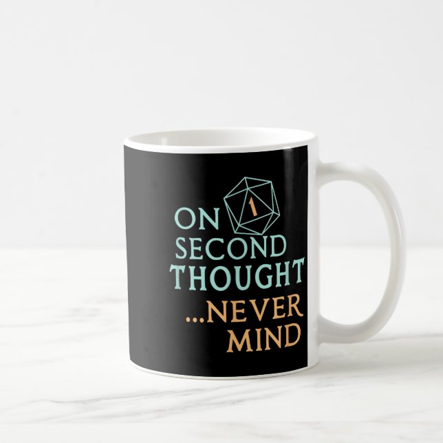 Mug On Second Thought Never Mind, Funny Gift For Men,  (Droite)