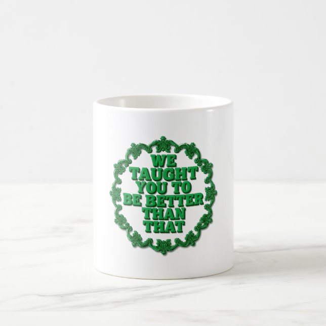 Mug On Vous A Mieux Enseigné Que Ça (Centre)