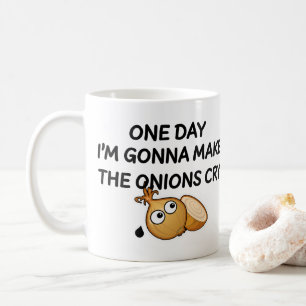 Mug One day I'm Gonna Make The Onions Cry