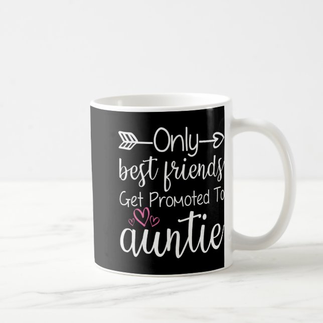Mug Only Friends Get Promoted To Auntie Sister Friend  (Droite)