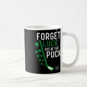 Mug Oublie la chance Donne-moi cette rondelle Funny Ho
