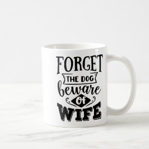 Mug Oubliez le chien, méfiez-vous de la femme, drôle d