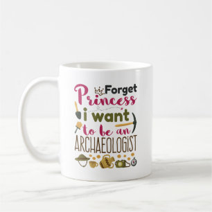 Mug Oubliez Princesse Je veux être archéologue
