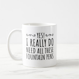 Mug Oui ! J'ai vraiment besoin de tous ces stylos-plum
